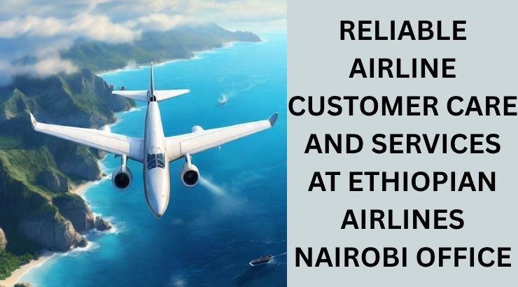 Complete Travel Support Guide for Ethiopian Airlines Nairobi Office